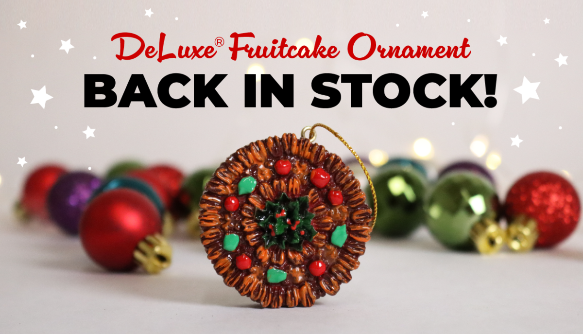 DeLuxe Fruitcake Ornament Back in Stock!