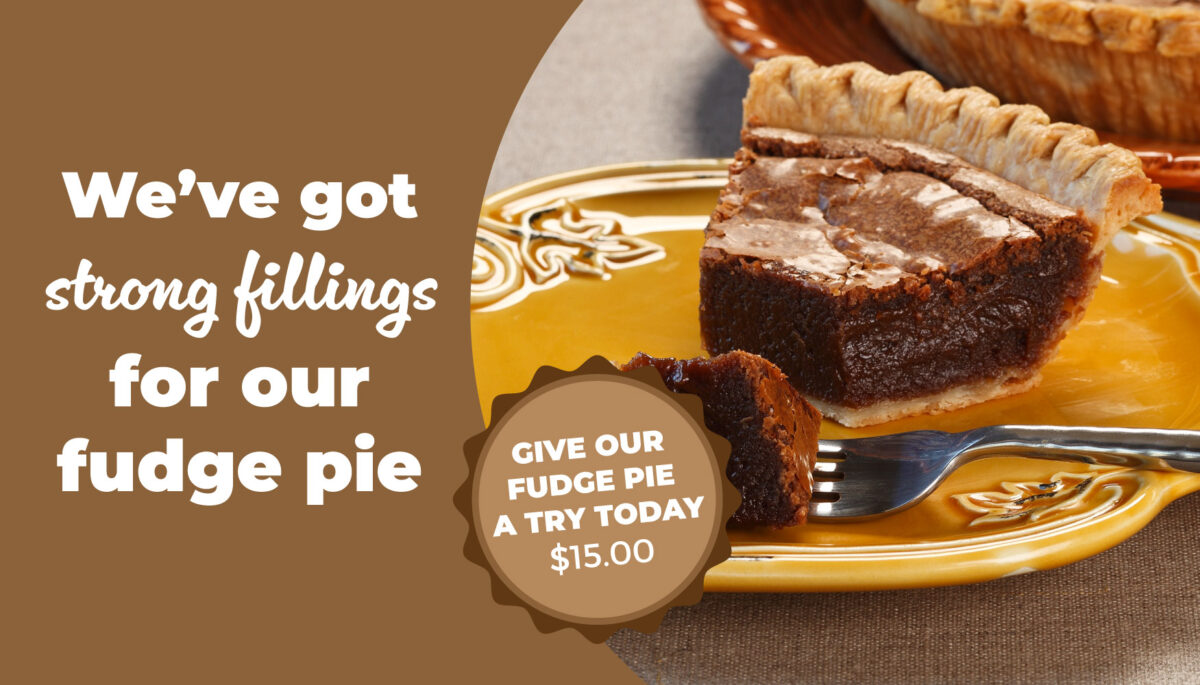 We've got strong fillings for our fudge pie!