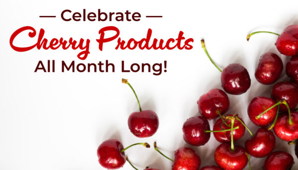 Celebrate Cherry Products - All Month Long!
