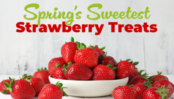 Springs Sweetest Strawberry Treats
